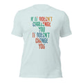 It Doesn't Change You Unisex T-Shirt