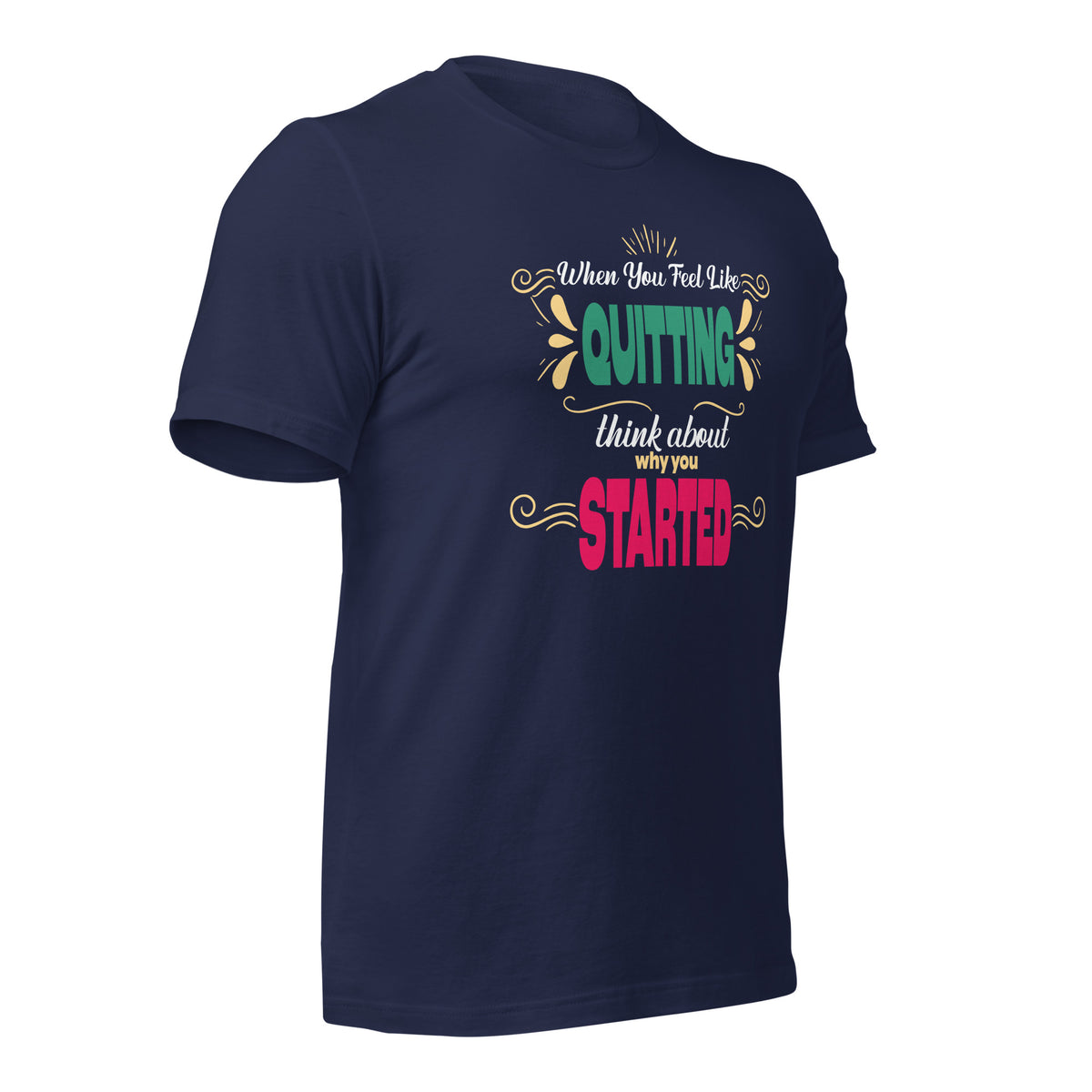 Think About Why You Started Unisex T-Shirt