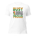 Busy Making My Ancestors Proud Unisex T-Shirt
